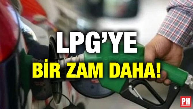 LPG’YE BİR ZAM DAHA!