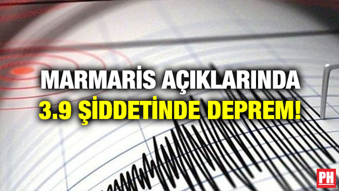 MARMARİS AÇIKLARINDA 3.9 ŞİDDETİNDE DEPREM!