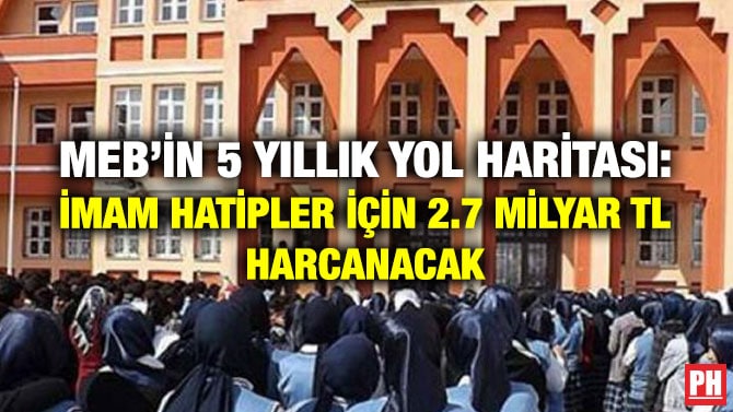MEB’İN 5 YILLIK YOL HARİTASI: İMAM HATİPLER İÇİN 2.7 MİLYAR TL HARCANACAK