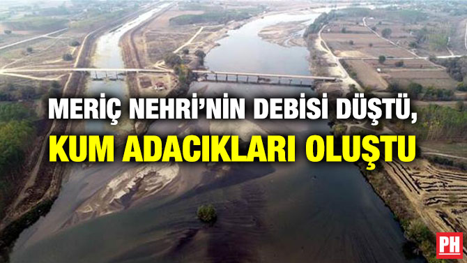 MERİÇ NEHRİ’NİN DEBİSİ DÜŞTÜ, KUM ADACIKLARI OLUŞTU