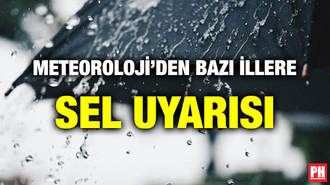 METEOROLOJİ’DEN BAZI İLLERE SEL UYARISI