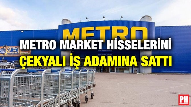 METRO MARKET HİSSELERİNİ ÇEKYALI İŞ ADAMINA SATTI