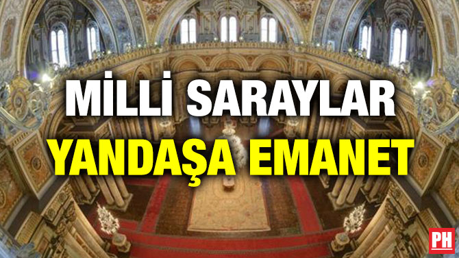 MİLLİ SARAYLAR YANDAŞA EMANET