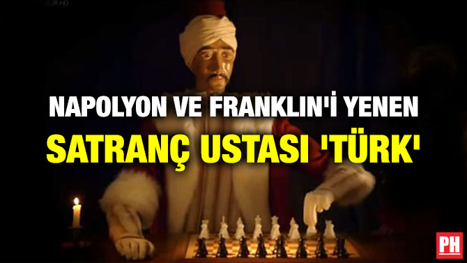 NAPOLYON VE FRANKLIN’İ YENEN SATRANÇ USTASI ‘TÜRK’