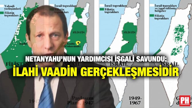 NETANYAHU’NUN YARDIMCISI İŞGALİ SAVUNDU: İLAHİ VAADİN GERÇEKLEŞMESİDİR