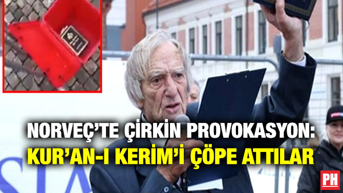 NORVEÇ’TE ÇİRKİN PROVOKASYON: KUR’AN-I KERİM’İ ÇÖPE ATTILAR