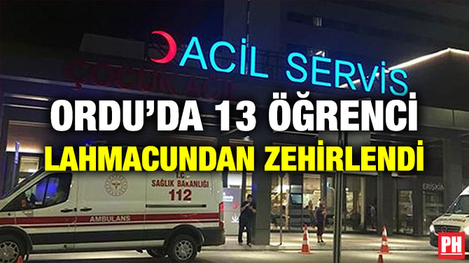 ORDU’DA 13 ÖĞRENCİ LAHMACUNDAN ZEHİRLENDİ