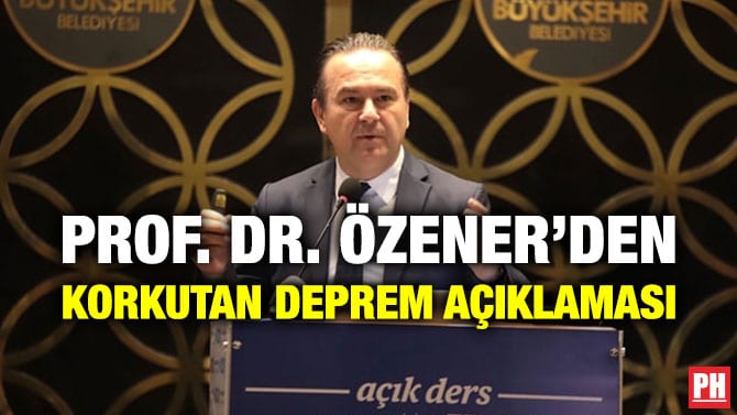 PROF. DR. ÖZENER’DEN KORKUTAN DEPREM AÇIKLAMASI