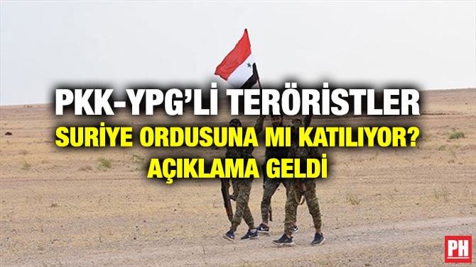 PKK-YPG’Lİ TERÖRİSTLER SURİYE ORDUSUNA MI KATILIYOR? AÇIKLAMA GELDİ