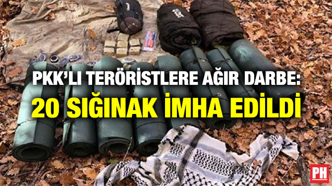 PKK’LI TERÖRİSTLERE AĞIR DARBE: 20 SIĞINAK İMHA EDİLDİ