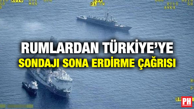 RUMLARDAN TÜRKİYE’YE SONDAJI SONA ERDİRME ÇAĞRISI