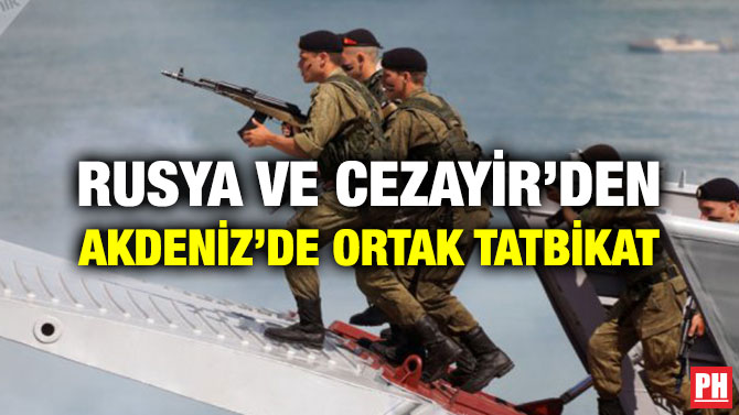 RUSYA VE CEZAYİR’DEN AKDENİZ’DE ORTAK TATBİKAT