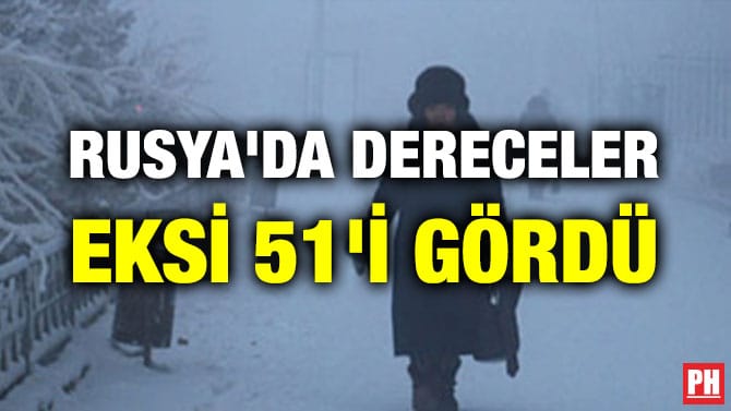RUSYA’DA DERECELER EKSİ 51’İ GÖRDÜ