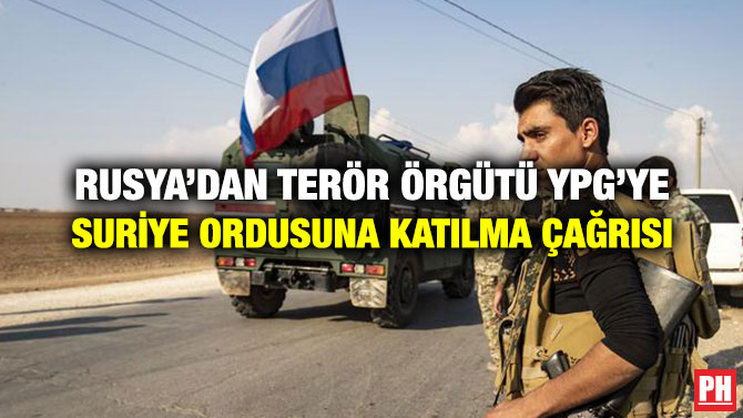 RUSYA’DAN TERÖR ÖRGÜTÜ YPG’YE SURİYE ORDUSUNA KATILMA ÇAĞRISI