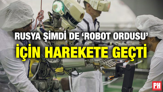 RUSYA ŞİMDİ DE ‘ROBOT ORDUSU’ İÇİN HAREKETE GEÇTİ