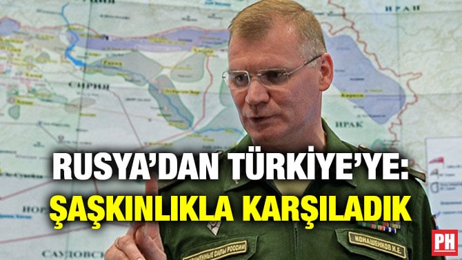 RUSYA’DAN TÜRKİYE’YE: ŞAŞKINLIKLA KARŞILADIK