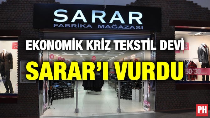 EKONOMİK KRİZ TEKSTİL DEVİ SARAR’I VURDU