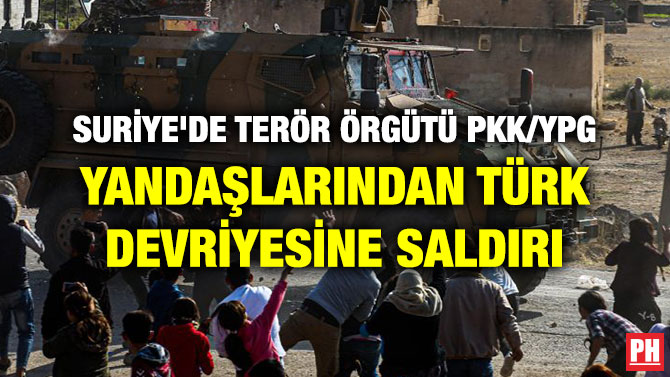 SURİYE’DE TERÖR ÖRGÜTÜ PKK/YPG YANDAŞLARINDAN TÜRK DEVRİYESİNE SALDIRI