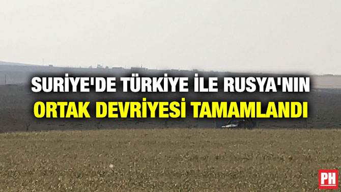 SURİYE’DE TÜRKİYE İLE RUSYA’NIN ORTAK DEVRİYESİ TAMAMLANDI