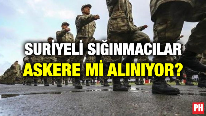 SURİYELİ SIĞINMACILAR ASKERE Mİ ALINIYOR?