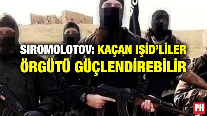 SIROMOLOTOV: KAÇAN IŞİD’LİLER ÖRGÜTÜ GÜÇLENDİREBİLİR