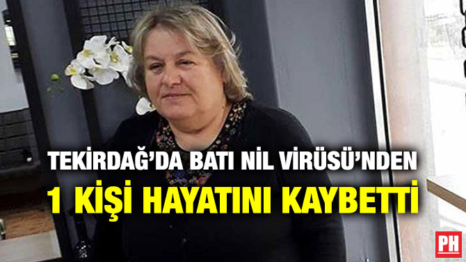 TEKİRDAĞ’DA BATI NİL VİRÜSÜ’NDEN 1 KİŞİ HAYATINI KAYBETTİ