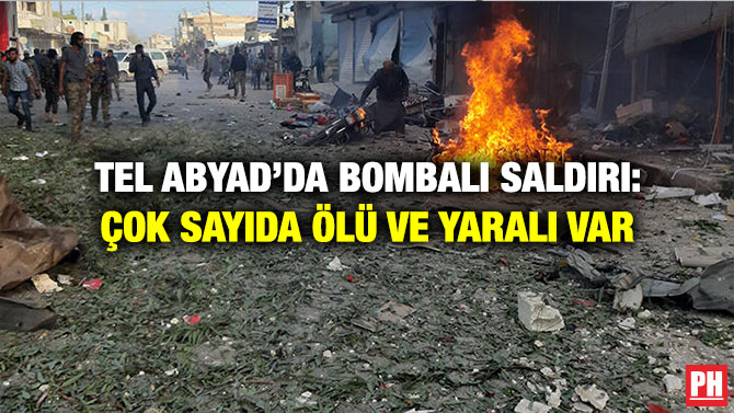 TEL ABYAD’DA BOMBALI SALDIRI: ÇOK SAYIDA ÖLÜ VE YARALI VAR
