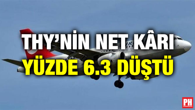 THY’NİN NET KÂRI YÜZDE 6.3 DÜŞTÜ