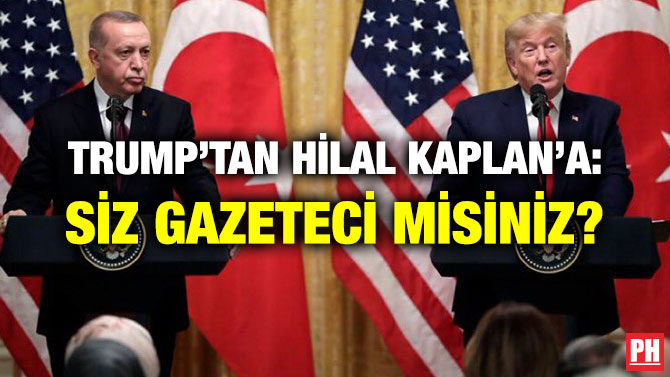 TRUMP’TAN HİLAL KAPLAN’A: SİZ GAZETECİ MİSİNİZ?