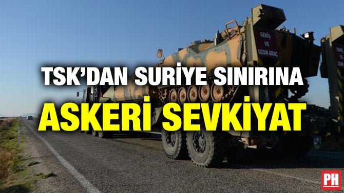 TSK’DAN SURİYE SINIRINA ASKERİ SEVKİYAT