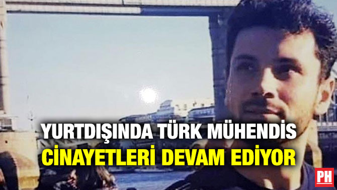 YURTDIŞINDA TÜRK MÜHENDİS CİNAYETLERİ DEVAM EDİYOR