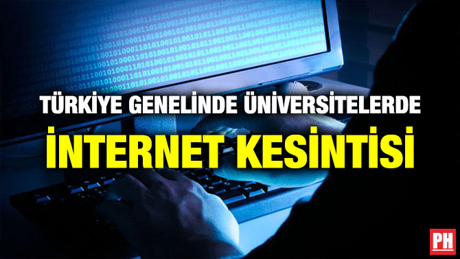 TÜRKİYE GENELİNDE ÜNİVERSİTELERDE İNTERNET KESİNTİSİ