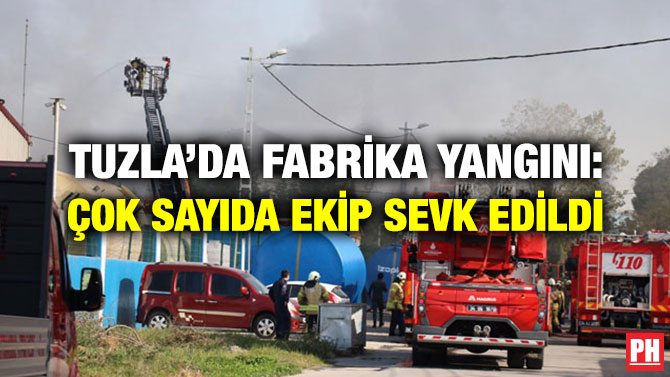 TUZLA’DA FABRİKA YANGINI: ÇOK SAYIDA EKİP SEVK EDİLDİ