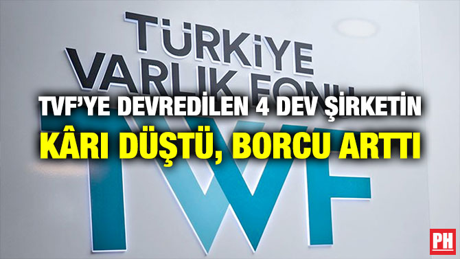 TVF’YE DEVREDİLEN 4 DEV ŞİRKETİN KÂRI DÜŞTÜ, BORCU ARTTI