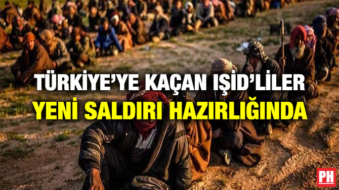 TÜRKİYE’YE KAÇAN IŞİD’LİLER YENİ SALDIRI HAZIRLIĞINDA