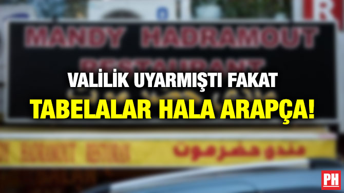 VALİLİK UYARMIŞTI FAKAT TABELALAR HALA ARAPÇA!