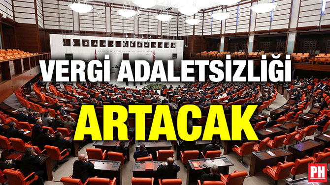 VERGİ ADALETSİZLİĞİ ARTACAK