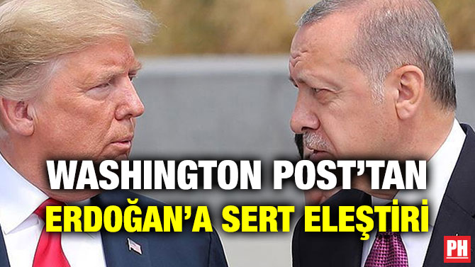 WASHINGTON POST’TAN ERDOĞAN’A SERT ELEŞTİRİ
