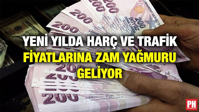 YENİ YILDA HARÇ VE TRAFİK FİYATLARINA ZAM YAĞMURU GELİYOR