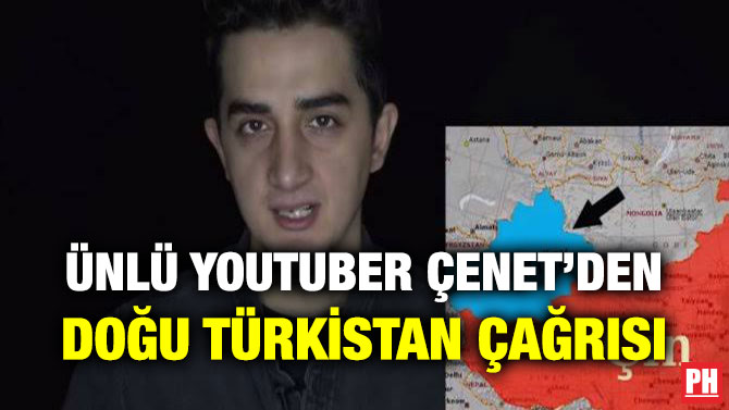ÜNLÜ YOUTUBER ÇENET’DEN DOĞU TÜRKİSTAN ÇAĞRISI