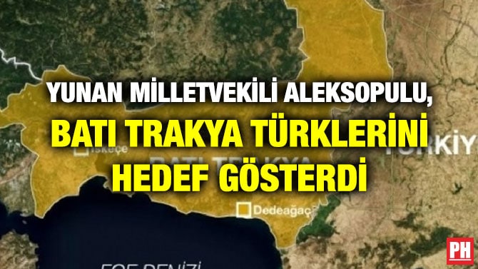 YUNAN MİLLETVEKİLİ ALEKSOPULU, BATI TRAKYA TÜRKLERİNİ HEDEF GÖSTERDİ