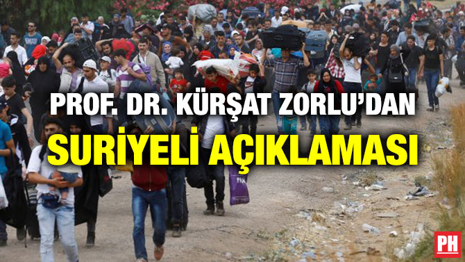 PROF. DR. KÜRŞAT ZORLU’DAN SURİYELİ AÇIKLAMASI