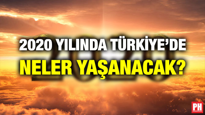 2020 YILINDA TÜRKİYE’DE NELER YAŞANACAK?