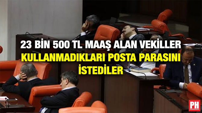 23 BİN 500 TL MAAŞ ALAN VEKİLLER KULLANMADIKLARI POSTA PARASINI İSTEDİLER
