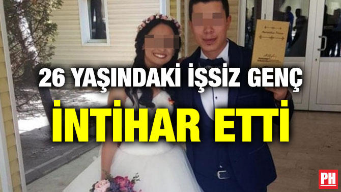 26 YAŞINDAKİ İŞSİZ GENÇ İNTİHAR ETTİ