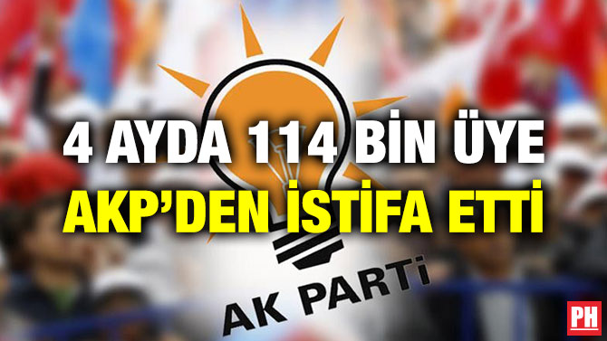 4 AYDA 114 BİN ÜYE AKP’DEN İSTİFA ETTİ