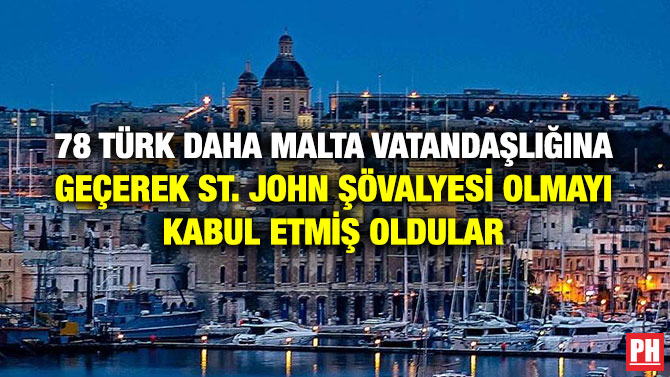 78 TÜRK DAHA MALTA VATANDAŞLIĞINA GEÇEREK ST. JOHN ŞÖVALYESİ OLMAYI KABUL ETMİŞ OLDULAR