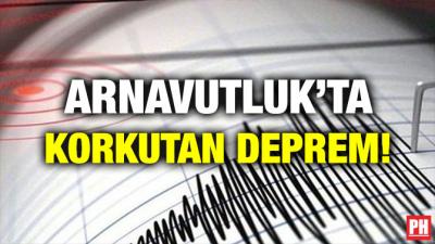 ARNAVUTLUK’TA KORKUTAN DEPREM!