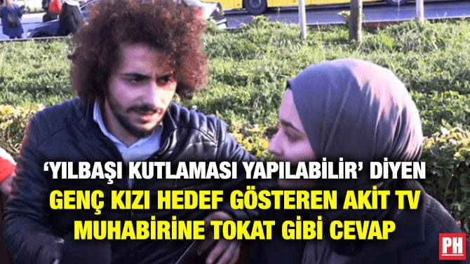 ‘YILBAŞI KUTLAMASI YAPILABİLİR’ DİYEN GENÇ KIZI HEDEF GÖSTEREN AKİT TV MUHABİRİNE TOKAT GİBİ CEVAP