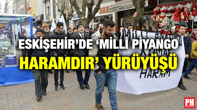 ESKİŞEHİR’DE ‘MİLLİ PİYANGO HARAMDIR’ YÜRÜYÜŞÜ